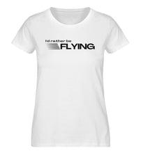 Lade das Bild in den Galerie-Viewer, I´d rather be FLYING - Pilotinnen T-Shirt Bio
