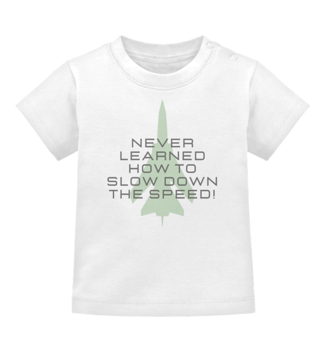 Never learned how to slow down the speed! - Baby T-Shirt